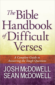The Bible Handbook of Difficult Verses (A Complete Guide to Answering the Tough Questions) by Josh McDowell, Sean McDowell, 9780736949446