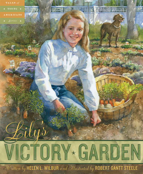Lily's Victory Garden by Helen L. Wilbur, Robert Gantt Steele, 9781585364503