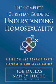 The Complete Christian Guide to Understanding Homosexuality (A Biblical and Compassionate Response to Same-Sex Attraction) by Joe Dallas, Nancy Heche, 9780736925075