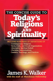 The Concise Guide to Today's Religions and Spirituality by James K. Walker, 9780736920117