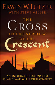 The Cross in the Shadow of the Crescent (An Informed Response to Islam's War with Christianity) by Erwin W. Lutzer, Dr. Samuel Ezra Naaman, 9780736951326