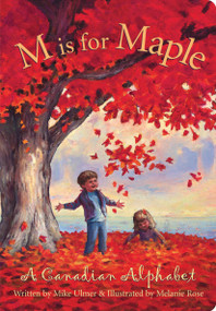 M is For Maple (A Canadian Alphabet) by Michael Ulmer, Melanie Rose, 9781585360512