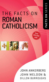 The Facts on Roman Catholicism by John Ankerberg, John Weldon, Dillon Burroughs, 9780736924030