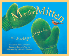 M is For Mitten (A Michigan Alphabet) by Annie Appleford, Michael Glenn Monroe, 9781886947733