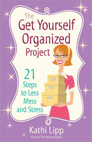 The Get Yourself Organized Project (21 Steps to Less Mess and Stress) by Kathi Lipp, 9780736943857