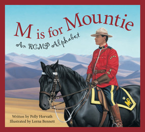 M is for Mountie (A Royal Canadian Mounted Police Alphabet) by Polly Horvath, Lorna Bennett, 9781585362677