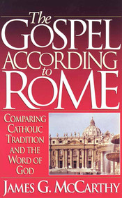 The Gospel According to Rome by James G. McCarthy, John MacArthur, 9781565071070