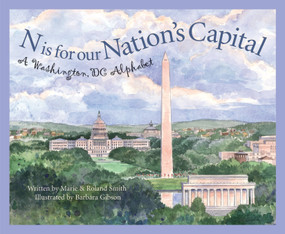 N is for Our Nation's Capital (A Washington DC Alphabet) by Roland Smith, Marie Smith, Barbara Leonard Gibson, 9781585361489