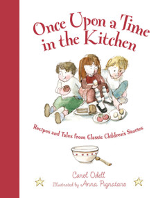 Once Upon a Time in the Kitchen (Recipes and Tales from Classic Children's Stories) by Carol Odell, Anna Pignataro, 9781585365180