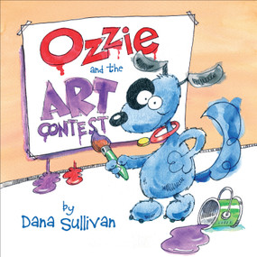 Ozzie and the Art Contest by Dana Sullivan, Dana Sullivan, Adam Weber, 9781585368204