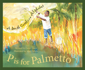 P is for Palmetto (A South Carolina Alphabet) by Carol Crane, Mary Whyte, 9781585360475