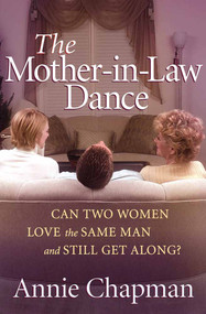 The Mother-in-Law Dance (Can Two Women Love the Same Man and Still Get Along?) by Annie Chapman, 9780736914567