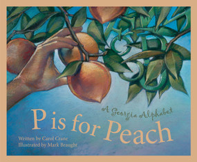 P is For Peach (A Georgia Alphabet) by Carol Crane, Mark Braught, 9781585360468