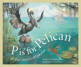 P is for Pelican (A Louisiana Alphabet) by Anita C. Prieto, Laura Knorr, 9781585361373