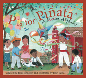 P is for Pinata (A Mexico Alphabet) by Tony Johnston, John Parra, 9781585361441