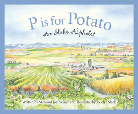 P is for Potato (An Idaho Alphabet) by Stan Steiner, Joy Steiner, Jocelyn Slack, 9781585361557