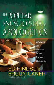 The Popular Encyclopedia of Apologetics (Surveying the Evidence for the Truth of Christianity) by Ed Hindson, Ergun Caner, 9780736920841