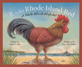 R is for Rhode Island Red (A Rhode Island Alphabet) by Mark R. Allio, Mary Jane Begin, 9781585361496