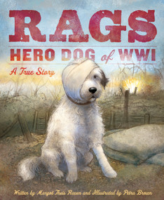 Rags: Hero Dog of WWI (A True Story) by Margot Theis Raven, Petra Brown, 9781585362585