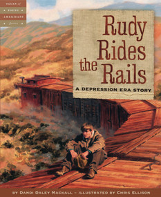 Rudy Rides the Rails (A Depression Era Story) by Dandi Daley Mackall, Chris Ellison, 9781585362868