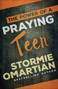 The Power of a Praying Teen by Stormie Omartian, 9780736966016