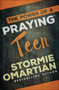 The Power of a Praying Teen by Stormie Omartian, 9780736966016
