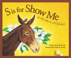 S is for Show Me (A Missouri Alphabet) by Judy Young, Ross B. Young, 9781585360260
