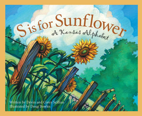 S is for Sunflower (A Kansas Alphabet) by Devin Scillian, Doug Bowles, 9781585360611