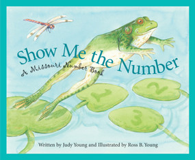 Show Me the Number (A Missouri Number Book) by Judy Young, Ross B. Young, 9781585361564