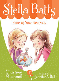 Stella Batts: None of Your Beeswax by Courtney Sheinmel, Jennifer A. Bell, 9781585368532