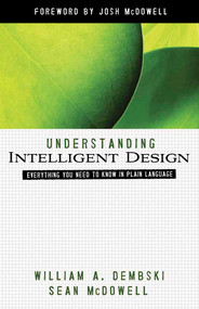 Understanding Intelligent Design (Everything You Need to Know in Plain Language) by William A. Dembski, Sean McDowell, Josh McDowell, 9780736924429