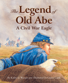 The Legend of Old Abe by Kathy-jo Wargin, Laurie Caple, 9781585362325