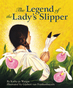 The Legend of the Lady's Slipper by Kathy-jo Wargin, Gijsbert van Frankenhuyzen, 9781886947740