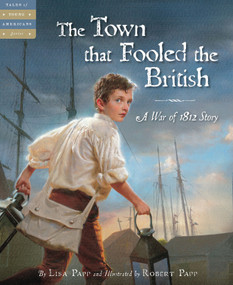 The Town that Fooled the British (A War of 1812 Story) by Lisa Papp, Lisa Papp, 9781585364848