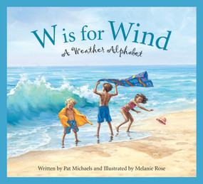 W is for Wind (A Weather Alphabet) - 9781585363308 by Pat Michaels, Melanie Rose, 9781585363308