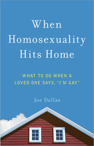 When Homosexuality Hits Home (What to Do When a Loved One Says, "I'm Gay") by Joe Dallas, 9780736962056