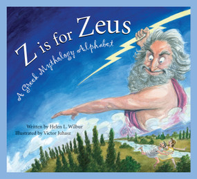 Z is for Zeus (A Greek Mythology Alphabet) by Helen L. Wilbur, Victor Juhasz, 9781585363414