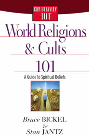 World Religions and Cults 101 (A Guide to Spiritual Beliefs) by Bruce Bickel, Stan Jantz, 9780736912631