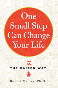 One Small Step Can Change Your Life (The Kaizen Way) - 9780761180326 by Robert Maurer Ph.D., 9780761180326