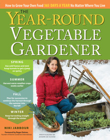 The Year-Round Vegetable Gardener (How to Grow Your Own Food 365 Days a Year, No Matter Where You Live) by Niki Jabbour, Joseph De Sciose, 9781603425681