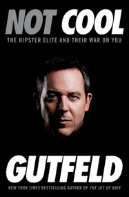 Not Cool (The Hipster Elite and Their War on You) by Greg Gutfeld, 9780804138550