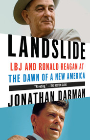 Landslide (LBJ and Ronald Reagan at the Dawn of a New America) by Jonathan Darman, 9780812978797
