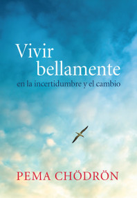 Vivir bellamente (Living Beautifully) (en la incertidumbre y el cambio) (Spanish Edition) by Pema Chodron, 9781611802214