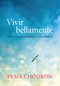 Vivir bellamente (Living Beautifully) (en la incertidumbre y el cambio) (Spanish Edition) by Pema Chodron, 9781611802214