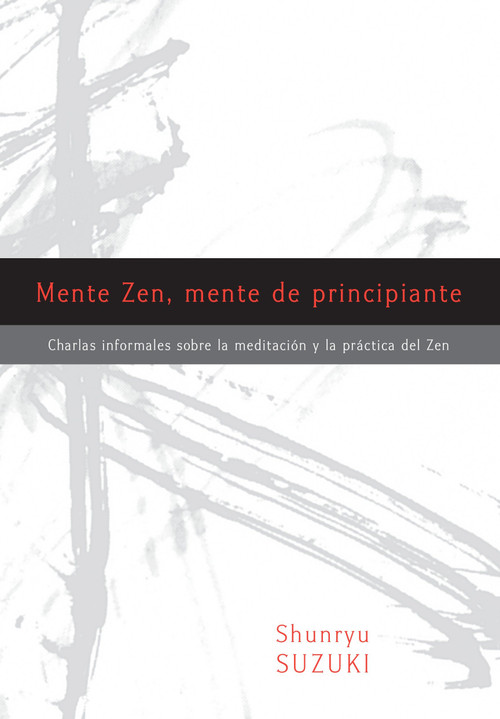 Mente Zen, mente de principiante (Zen Mind, Beginner's Mind) (Charlas informales sobre la Meditaci¢n y la Pr ctica del Zen) (Spanish Edition) by Shunryu Suzuki, Trudy Dixon, Huston Smith, Richard Baker, David Chadwick, 9781611802245