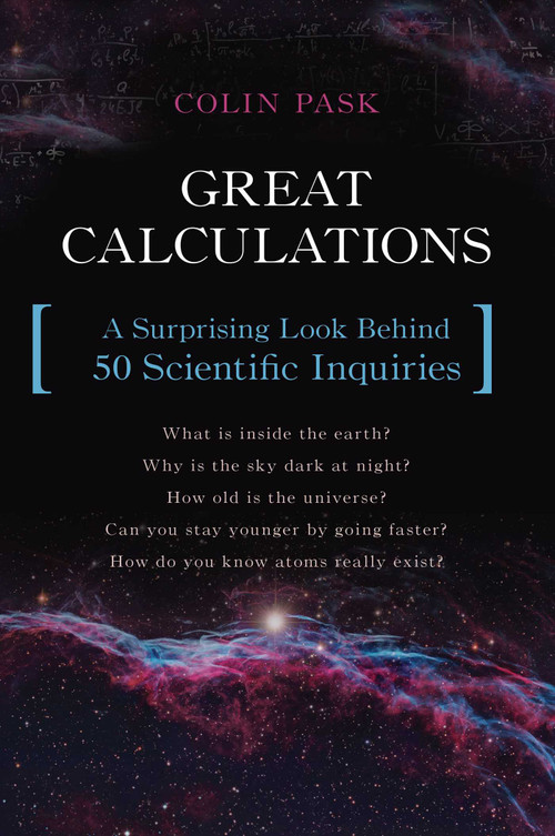 Great Calculations (A Surprising Look Behind 50 Scientific Inquiries) by Colin Pask, 9781633880283