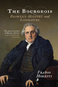 The Bourgeois (Between History and Literature) by Franco Moretti, 9781781683040