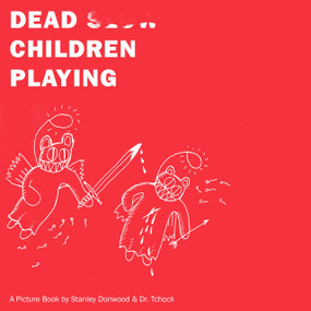Dead Children Playing (A Picture Book) by Stanley Donwood, Dr. Tchock, 9781781689097