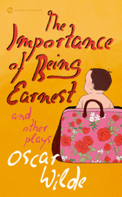 The Importance of Being Earnest and Other Plays by Oscar Wilde, Sylvan Barnet, Elise Bruhl, Michael Gamer, 9780451531896