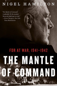 The Mantle Of Command (FDR at War, 1941-1942) by Nigel Hamilton, 9780544227842